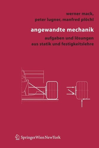 Angewandte Mechanik Aufgaben und Lösungen aus Statik und Festigkeitslehre