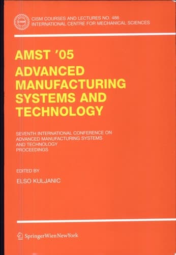 AMST'05 Advanced Manufacturing Systems and Technology Proceedings of the Seventh International Conference