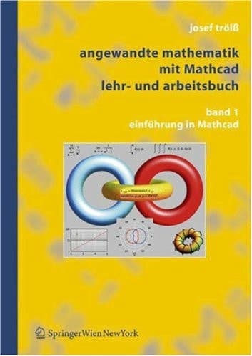 Angewandte Mathematik mit Mathcad, Lehr- und Arbeitsbuch Band 1: Einführung in Mathcad