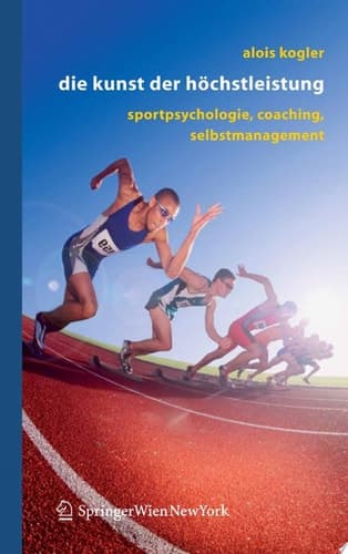 Die Kunst der Höchstleistung Sportpsychologie, Coaching, Selbstmanagement