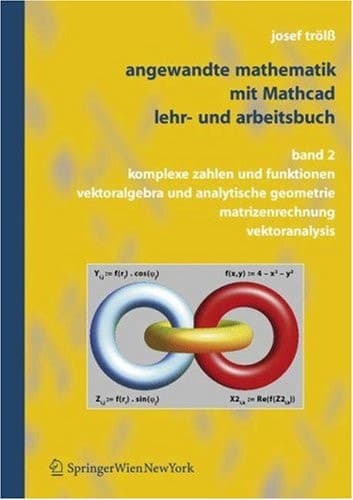 Angewandte Mathematik Mit MathcadLehr- und Arbeitsbuch Band 2: Komplexe Zahlen und Funktionen, Vektoralgebra und Analytische Geometrie, Matrizenrechnung, Vektoranalysis