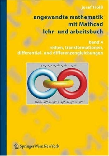 Angewandte Mathematik Mit MathcadLehr- und Arbeitsbuch Band 4: Reihen, Transformationen, Differential- und Differenzengleichungen