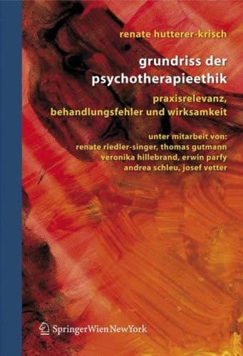Grundriss der Psychotherapieethik Praxisrelevanz, Behandlungsfehler und Wirksamkeit