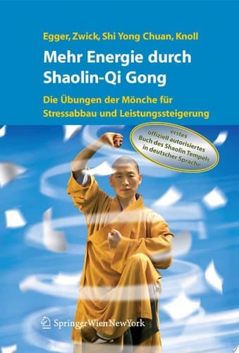 Mehr Energie durch Shaolin-Qi Gong Die Übungen der Mönche für Stressabbau und Leistungssteigerung
