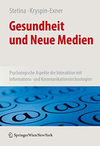 Gesundheit und Neue Medien Psychologische Aspekte der Interaktion mit Informations- und Kommunikationstechnologien