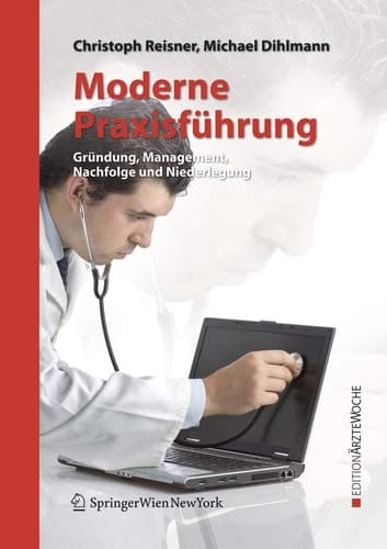 Moderne Praxisführung Gründung, Management, Nachfolge und Niederlegung