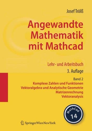 Angewandte Mathematik mit Mathcad. Lehr- und Arbeitsbuch Band 2: Komplexe Zahlen und Funktionen, Vektoralgebra und Analytische Geometrie, Matrizenrechnung, Vektoranalysis