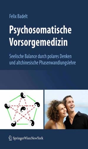 Psychosomatische Vorsorgemedizin Seelische Balance durch polares Denken und altchinesische Phasenwandlungslehre