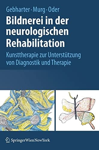Bildnerei in der neurologischen Rehabilitation Kunsttherapie zur Unterstützung von Diagnostik und Therapie