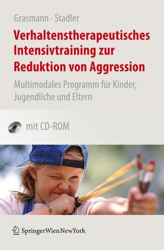 Verhaltenstherapeutisches Intensivtraining zur Reduktion von Aggression Multimodales Programm für Kinder, Jugendliche und Eltern