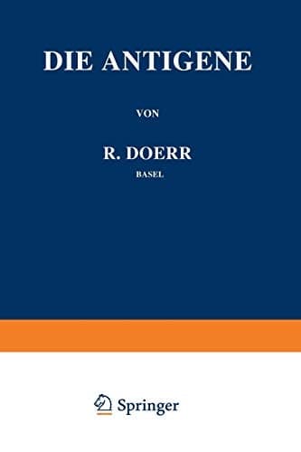 Die Immunitätsforschung Ergebnisse und Probleme in Einzeldarstellungen Band III: Die Antigene