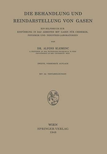 Die Behandlung und Reindarstellung von Gasen: Ein Hilfsbuch zur Einführung in das Arbeiten mit Gasen für Chemiker, Physiker und Industrie-Laboratorien (German Edition)