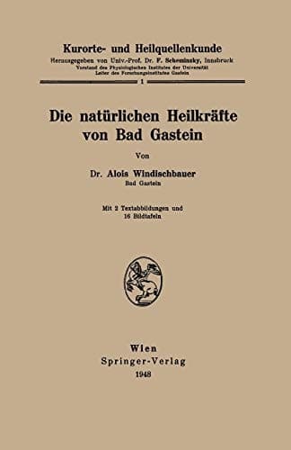 Kurorte- und Heilquellenkunde Die natürlichen Heilkräfte von Bad Gastein