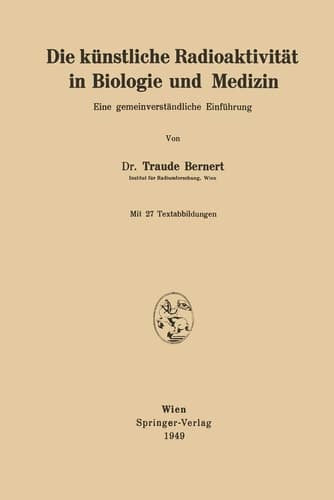 Die künstliche Radioaktivität in Biologie und Medizin Eine gemeinverständliche Einführung