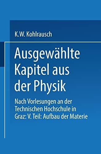 Ausgewählte Kapitel aus der Physik Nach Vorlesungen an der Technischen Hochschule in Graz: V. Teil: Aufbau der Materie