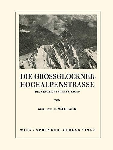 Die Grossglockner-Hochalpenstrasse: Die Geschichte ihres Baues (German Edition)