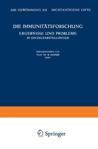 Die Immunitätsforschung Ergebnisse und Probleme in Einƶeldarstellungen Band V: Die Gewöhnung an Nichtantigene Gifte