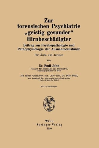 Zur forensischen Psychiatrie „geistig gesunder“ Hirnbeschädigter Beitrag zur Psychopathologie und Pathophysiologie der Ausnahmezustände Für Ärzte und Juristen