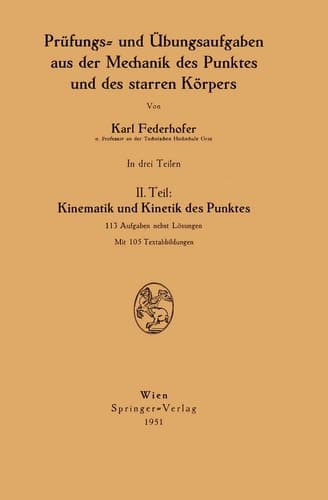 Prüfungs- und Übungsaufgaben aus der Mechanik des Punktes und des starren Körpers II. Teil: Kinematik und Kinetik des Punktes