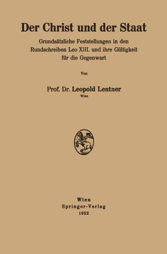 Der Christ und der Staat Grundsätzliche Feststellungen in den Rundschreiben Leo XIII. und ihre Gültigkeit für die Gegenwart