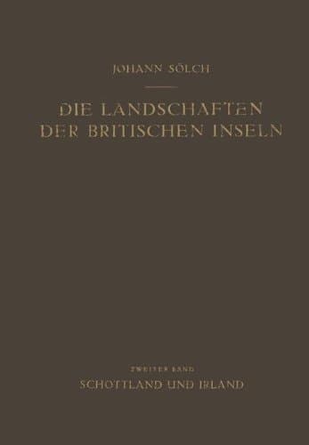 Die Landschaften der Britischen Inseln Zweiter Band: Schottland und Irland