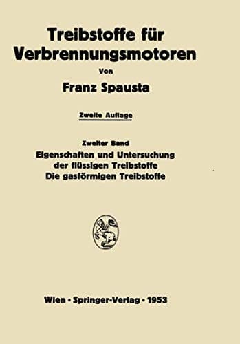 Treibstoffe für Verbrennungsmotoren Zweiter Band Eigenschaften und Untersuchung der flüssigen Treibstoffe. Die gasförmigen Treibstoffe