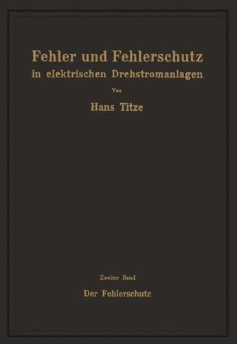 Fehler und Fehlerschutz in elektrischen Drehstromanlagen Zweiter Band Der Fehlerschutz