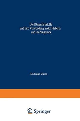 Die Küpenfarbstoffe und ihre Verwendung in der Färberei und im Zeugdruck