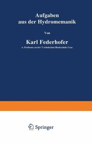 Aufgaben aus der Hydromechanik: 245 Aufgaben nebst Lösungen (German Edition)