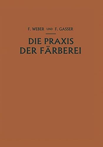 Die Praxis der Färberei Erfahrungen Reƶepturen und Winke