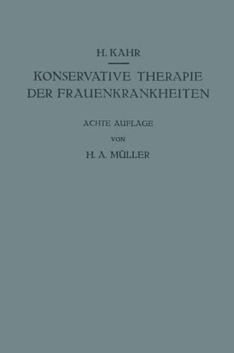 Konservative Therapie der Frauenkrankheiten Anzeigen, Grenzen und Methoden Einschliesslich der Rezeptur