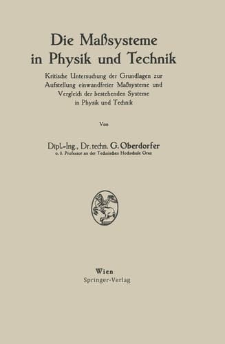 Die Maßsysteme in Physik und Technik: Kritische Untersuchung der Grundlagen zur Aufstellung einwandfreier Maßsysteme und Vergleich der bestehenden Systeme in Physik und Technik (German Edition)