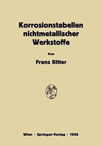 Korrosionstabellen nichtmetallischer Werkstoffe geordnet nach angreifenden Stoffen (German Edition)