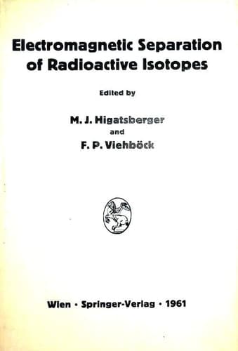 Electromagnetic Separation of Radioactive Isotopes: Proceedings of the International Symposium Held in Vienna, May 23–25, 1960
