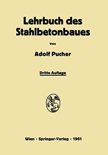 Lehrbuch des Stahlbetonbaues: Grundlagen und Anwendungen im Hoch- und Brückenbau (German Edition)