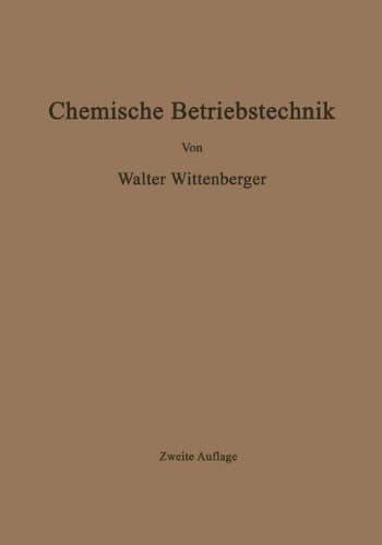 Chemische Betriebstechnik Ein Hilfsbuch für Chemotechniker und die Fachkräfte des Chemiebetriebes