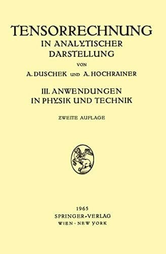 Grundzüge der Tensorrechnung in Analytischer Darstellung III. Teil: Anwendungen in Physik und Technik