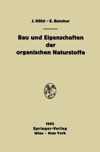 Bau und Eigenschaften der organischen Naturstoffe Einführung in die organische Rohstofflehre