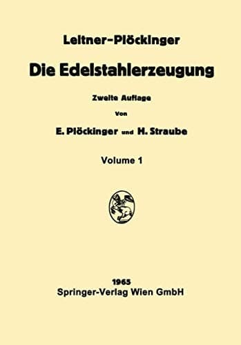 Die Edelstahlerzeugung: Schmelzen, Gießen, Prüfen (German Edition)