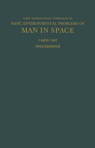 Proceedings of the First International Symposium on Basic Environmental Problems of Man in Space Paris, 29 October — 2 November 1962