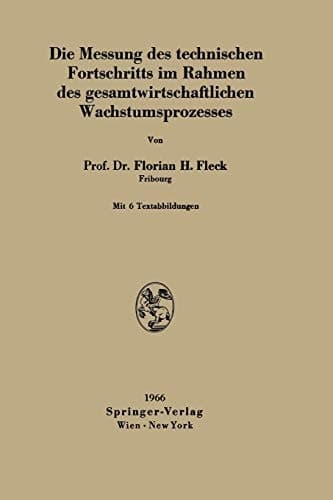 Die Messung des technischen Fortschritts im Rahmen des gesamtwirtschaftlichen Wachstumsprozesses (German Edition)