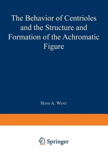 The Behavior of Centrioles and the Structure and Formation of the Achromatic Figure Kern- und Zellteilung G der Kernteilungsmechanismus 1