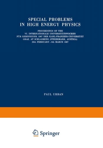 Special Problems in High Energy Physics Proceedings of the VI. Internationale Universitätswochen für Kernphysik 1967 der Karl-Franzens-Universität Graz, at Schladming (Steiermark, Austria), 26th February–9th March 1967
