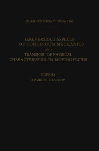 Irreversible Aspects of Continuum Mechanics and Transfer of Physical Characteristics in Moving Fluids: Symposia Vienna, June 22–28, 1966 (IUTAM Symposia)