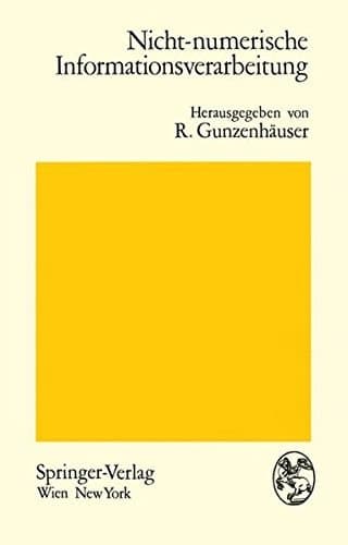 Nicht-numerische Informationsverarbeitung Beiträge zur Behandlung nicht-numerischer Probleme mit Hilfe von Digitalrechenanlagen