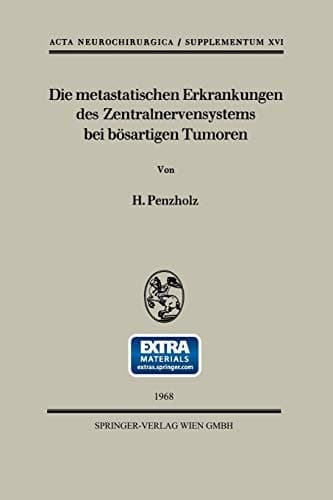 Die metastatischen Erkrankungen des Zentralnervensystems bei bösartigen Tumoren Eine klinische Studie an Hand 158 eigener Fälle einer neurochirurgischen Klinik