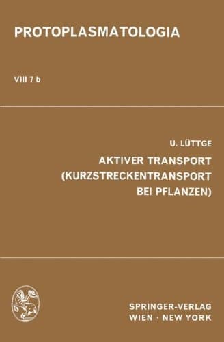 Aktiver Transport (Kurzstreckentransport bei Pflanzen) (Protoplasmatologia Cell Biology Monographs) (German Edition)