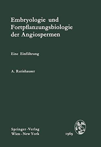 Embryologie und Fortpflanzungsbiologie der Angiospermen Eine Einführung
