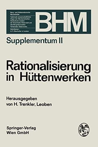 Rationalisierung in Hüttenwerken Vortragsreihe veranstaltet vom Technisch-wissenschaftlichen Verein „Eisenhütte Österreich“