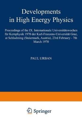 Developments in High Energy Physics Proceedings of the IX. Internationale Universitätswochen für Kernphysik 1970 der Karl-Franzens-Universität Graz, at Schladming (Steiermark, Austria), 23rd February – 7th March 1970